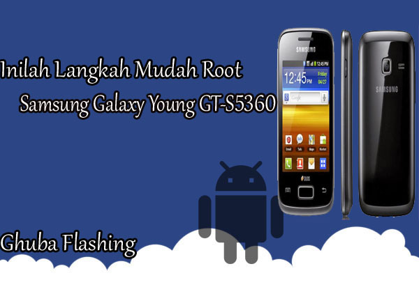 Inilah Langkah Mudah Root Samsung Galaxy Young GT-S5360 Tanpa Komputer